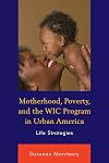 Motherhood, poverty, and the WIC program in urban America : life strategies