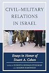 Civil-military relations in Israel : essays in honor of Stuart A. Cohen
