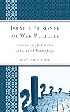 Israeli prisoner of war policies : from the 1949 armistice to the 2006 kidnappings