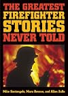 The Greatest Firefighter Stories Never Told