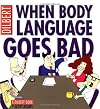 When Body Language Goes Bad: A Dilbert Book