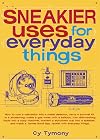 Sneakier Uses for Everyday Things (Volume 2) (Sneaky Books)