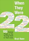 When They Were 22: 100 Famous People at the Turning Point in Their LIves