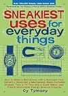 Sneakiest Uses for Everyday Things: How to Make a Boomerang with a Business Card, Convert a Pencil into a Microphone, Make Animated Origami, Turn a TV ... Create Alternative Energy Science Projects