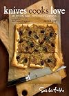 Knives Cooks Love: How to Buy, Sharpen, and Use Your Most Important Kitchen Tool