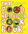 The Good Neighbor Cookbook: 125 Easy and Delicious Recipes to Surprise and Satisfy the New Moms, New Neighbors, and more