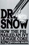 Dr. Snow: How the F.B.I. Nailed an Ivy League Coke King (Signet)