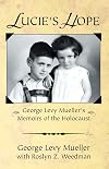 Lucie's Hope: George Levy Muellers Memoirs of the Holocaust