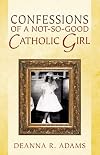 Confessions of a Not-So-Good Catholic Girl