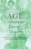 Age through Ethnic Lenses: Caring for the Elderly in a Multicultural Society