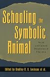 Schooling the Symbolic Animal: Social and Cultural Dimensions of Education