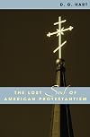 The Lost Soul of American Protestantism (American Intellectual Culture)