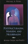 Poststructuralism, Marxism, and Neoliberalism: Between Theory and Politics