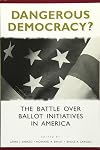 Dangerous Democracy?: The Battle over Ballot Initiatives in America (Center for Politics Series)