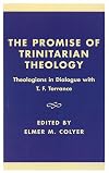 The Promise of Trinitarian Theology: Theologians in Dialogue with T. F. Torrance