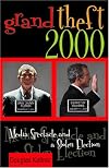Grand Theft 2000: Media Spectacle and a Stolen Election