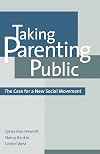 Taking Parenting Public : The Case for a New Social Movement