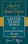 Apostle of Human Progress: Lester Frank Ward and American Political Thought, 1841-1913 (American Intellectual Culture)
