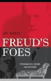Freud's Foes: Psychoanalysis, Science, and Resistance (Polemics)