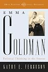 Emma Goldman: Political Thinking in the Streets (20th Century Political Thinkers)
