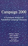 Campaign 2000: A Functional Analysis of Presidential Campaign Discourse (Communication, Media, and Politics)