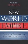 New world empire : civil Islam, terrorism, and the making of neoglobalism