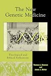 The New Genetic Medicine: Theological and Ethical Reflections