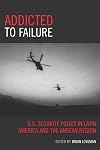 Addicted to failure : U.S. security policy in Latin America and the Andean Region