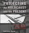 Projecting The Holocaust Into The Present: The Changing Focus of Contemporary Holocaust Cinema