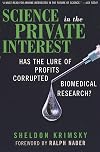 Science in the Private Interest: Has the Lure of Profits Corrupted Biomedical Research?