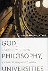 God, Philosophy, Universities: A Selective History of the Catholic Philosophical Tradition