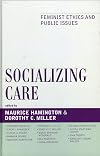 Socializing care : feminist ethics and public issues