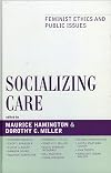 Socializing Care: Feminist Ethics and Public Issues (Feminist Constructions)