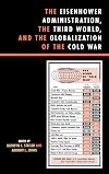 The Eisenhower Administration, the Third World, and the Globalization of the Cold War