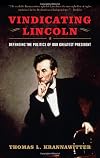 Vindicating Lincoln: Defending the Politics of Our Greatest President