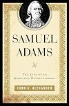 Samuel Adams: The Life of an American Revolutionary