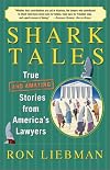 Shark Tales: True (and Amazing) Stories from America's Lawyers