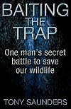 Baiting the Trap: One Man's Secret Battle to Save Our Wildlife