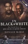 In Black and White: The Untold Story of Joe Louis and Jesse Owens