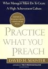 Practice What You Preach : What Managers Must Do to Create a High Achievement Culture