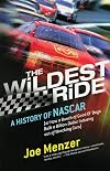 The Wildest Ride: A History of NASCAR (or, How a Bunch of Good Ol' Boys Built a Billion-Dollar Industry out of Wrecking