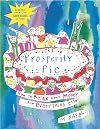 Prosperity Pie : How to Relax About Money and Everything Else