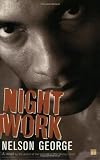 Night Work : A Novel