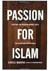 Passion for Islam: Shaping the Modern Middle East: The Egyptian Experience