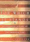 For Which It Stands: An Anecdotal History of the American Flag