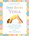 Itsy Bitsy Yoga: Poses to Help Your Baby Sleep Longer, Digest Better, and Grow Stronger