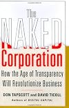 The Naked Corporation: How the Age of Transparency Will Revolutionize Business