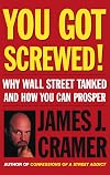 You Got Screwed! Why Wall Street Tanked and How You Can Prosper