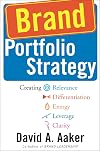 Brand Portfolio Strategy: Creating Relevance, Differentiation, Energy, Leverage, and Clarity