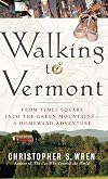 Walking to Vermont: From Times Square into the Green Mountains -- a Homeward Adventure
